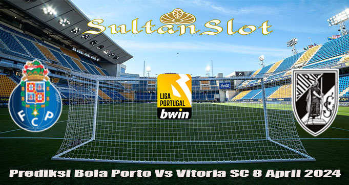 Prediksi Bola Porto Vs Vitoria SC 8 April 2024
