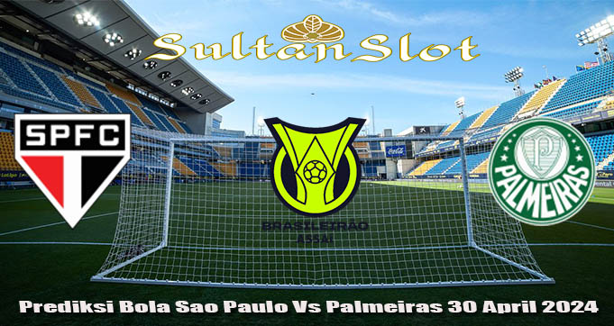 Prediksi Bola Sao Paulo Vs Palmeiras 30 April 2024
